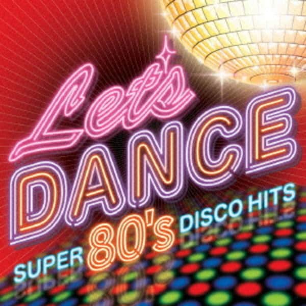 CD「レッツ・ダンス－スーパー80'sディスコ・ヒッツ－」作品詳細