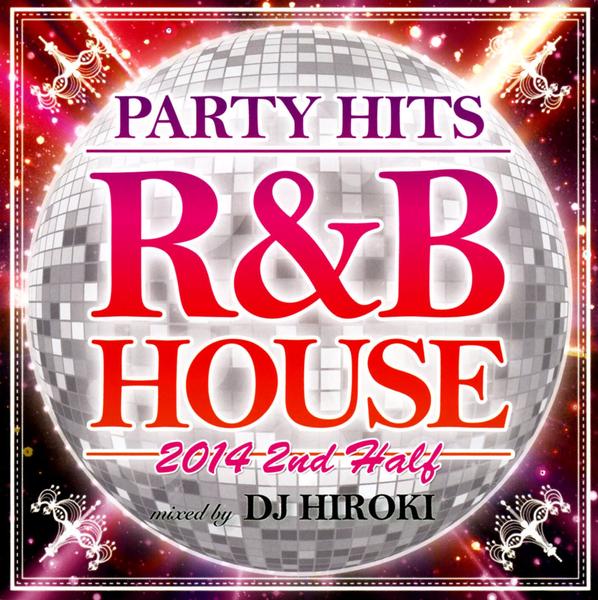CD「PARTY HITS R＆B HOUSE 2014 2nd Half